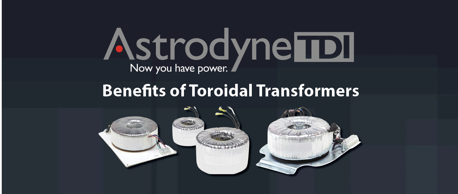 The Benefits of Toroidal Transformers with Astrodyne TDI